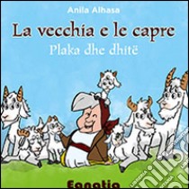 La vecchia e le capre. Ediz. italiana e albanese libro di Alhasa Anila