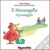 Il mezzogallo-Gjysmagjeli libro di Alhasa Anila