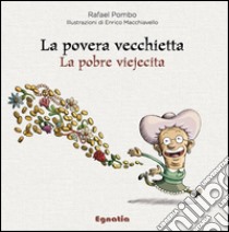 La povera vecchietta-La pobre viejecita. Ediz. bilingue libro di Pombo Rafael; Roveda A. (cur.)