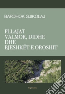 Pllajat valmor, didhe dhe Bjeshkët e Oroshit libro di Gjikolaj Bardhok