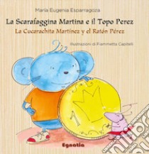 La scarafaggina Martina e il topo Perez-La cucarachita Martínez y el ratón Pérez. Ediz. italiana e spagnola libro di Esparragoza María Eugenia