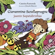 Giovannino Scrollaprugne-Joanin Sopatabrínhas. Ediz. bilingue libro di Ramonda Caterina