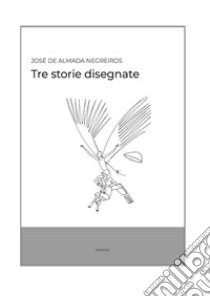 Tre storie disegnate libro di Negreiros José de Almada; Ragusa A. (cur.)