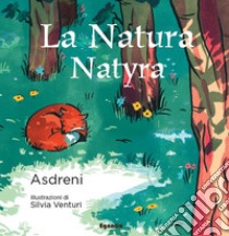 La natura-Natyra. Ediz. a colori libro di Asdreni; Alhasa A. (cur.)