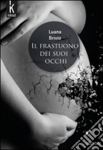 Il frastuono dei suoi occhi libro di Brivio Luana