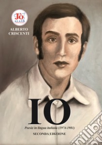 Io. Poesie in lingua italiana (1974-1981) libro di Criscenti Alberto