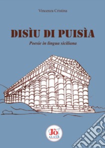 Disìu di puisìa. Poesie in lingua siciliana libro di Cristina Vincenza