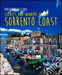 Secrets and wonders on the Sorrento coast. Ediz. multilingue libro di Pellecchia Roberto