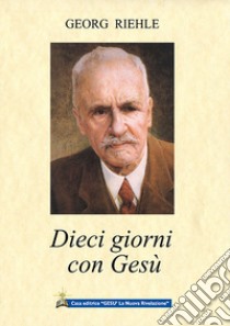 Dieci giorni con Gesù libro di Riehle Georg; Izzo A. (cur.)