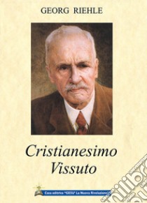 Cristianesimo vissuto libro di Riehle Georg; Izzo A. (cur.)