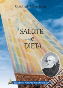 Salute e dieta. Rivelazioni di Dio libro di Mayerhofer Gottfried