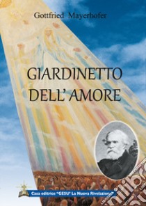 Giardinetto dell'amore libro di Mayerhofer Gottfried