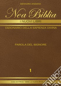 Nea biblia. Dizionario della sapienza divina. I nuovi libri. Vol. 1 libro di Anziano Gennaro