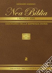 Nea biblia. Dizionario della sapienza divina. I nuovi libri. Vol. 2 libro di Anziano Gennaro