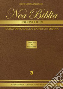 Nea biblia. Dizionario della sapienza divina. I nuovi libri. Vol. 3 libro di Anziano Gennaro