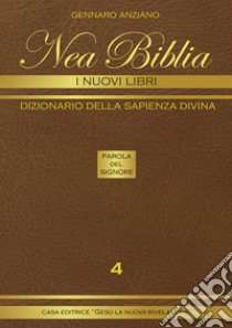 Nea biblia. Dizionario della sapienza divina. I nuovi libri. Vol. 4 libro di Anziano Gennaro