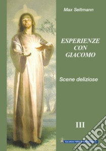 Esperienze con Giacomo. Scene deliziose con Gesù libro di Seltmann Max