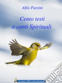 Cento testi di canti spirituali. Ispirazioni dal mondo superiore libro di Pazzini Alfio