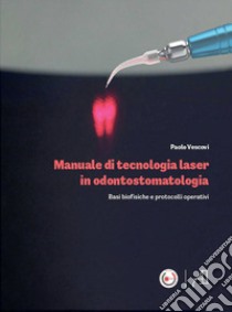 Manuale di tecnologia laser in odontostomatologia. Basi libro di Vescovi Paolo