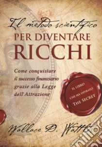 Il metodo scientifico per diventare ricchi libro di Wattles Wallace Delois