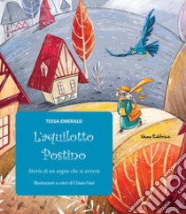 L'aquilotto postino. Storia di un sogno che si avvera libro di Emerald Tessa