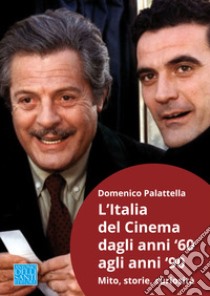 L'Italia del cinema dagli anni '60 agli anni '90. Mito, storie, curiosità libro di Palattella Domenico