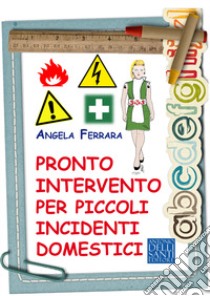 Pronto intervento per piccoli incidenti domestici libro di Ferrara Angela