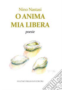 O anima mia libera libro di Nastasi Nino