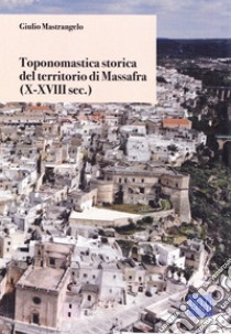 Toponomastica storica del territorio di Massafra. (X-XVIII sec.) libro di Mastrangelo Giulio