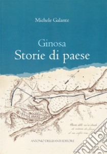 Ginosa. Storie di paese libro di Galante Michele