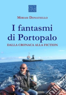 I fantasmi di Portopalo dalla cronaca alla fiction libro di Donatiello Miriam