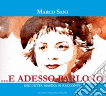 ... e adesso parlo io. Giulietta Masina si racconta libro di Sani Marco