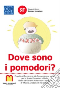 Dove sono i pomodori? libro di Matera Giovanni