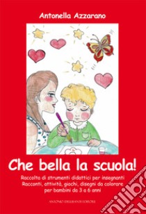 Che bella la scuola! Raccolta di strumenti didattici per insegnanti libro di Azzarano Antonella