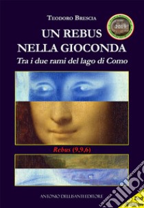 Un rebus nella Gioconda. Tra i due rami del lago di Como libro di Brescia Teodoro