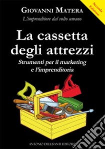 La cassetta degli attrezzi. Strumenti per il marketing e l'imprenditoria libro di Matera Giovanni; Tria N. (cur.)