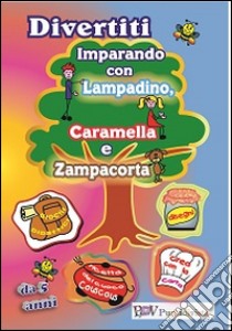 Divertiti imparando con Lampadino, Caramella e Zampcorta. Ediz. illustrata libro