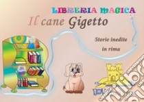 Il cane Gigetto. Storie inedite in rima libro di Michel Gabriella