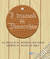 I trucioli di Pinocchio. La storia di un bambino che voleva scolpire un mondo di legno. Ediz. in braille libro