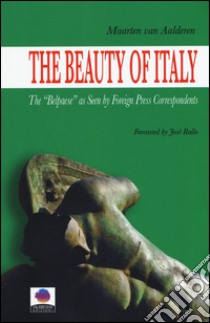 The beauty of Italy. The «Belpaese» as seen by foreign press correspondents libro di Van Aalderen Maarten