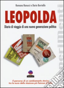 Leopolda. Diario di viaggio di una nuova generazione politica libro di Ranucci Romana; Borriello Dario