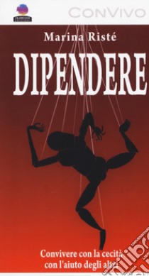 Dipendere. Convivere con la cecità e con l'aiuto degli altri. Ediz. a caratteri grandi libro di Ristè Marina