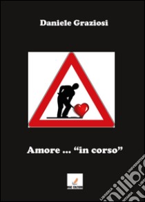 Amore... «in corso» libro di Graziosi Daniele