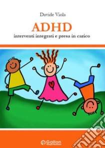 ADHD. Interventi integrati e presa in carico libro di Viola Davide