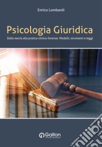 Psicologia giuridica. Dalla teoria alla pratica clinico-forense. Modelli, strumenti e leggi libro di Lombardi Enrico