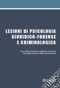 Lezioni di psicologia giuridico-forense e criminologica. Con QR Code libro di Fondazione Guglielmo Gulotta di Psicologia Forense e della Comunicazione (cur.)