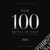 Top 100 hotels in Italy 2014. The travellers' favourites libro di Ronchin C. (cur.)