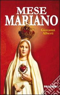 Mese mariano libro di Alberti Giovanni