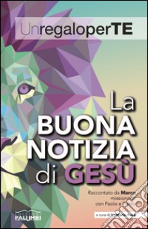 La buona notizia di Gesù. Raccontato da Marco missionario con Paolo e Pietro libro di Fucà Mario