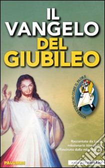 Il Vangelo del Giubileo. Raccontato da Luca missionario itinerante, affascinato dalla misericordia di Dio libro di Fucà Mario